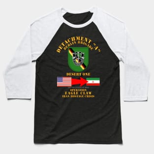 SOF - Operation Eagle Claw - Iran - Det A - Berlin Bde Baseball T-Shirt